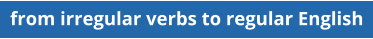 from irregular verbs to regular English